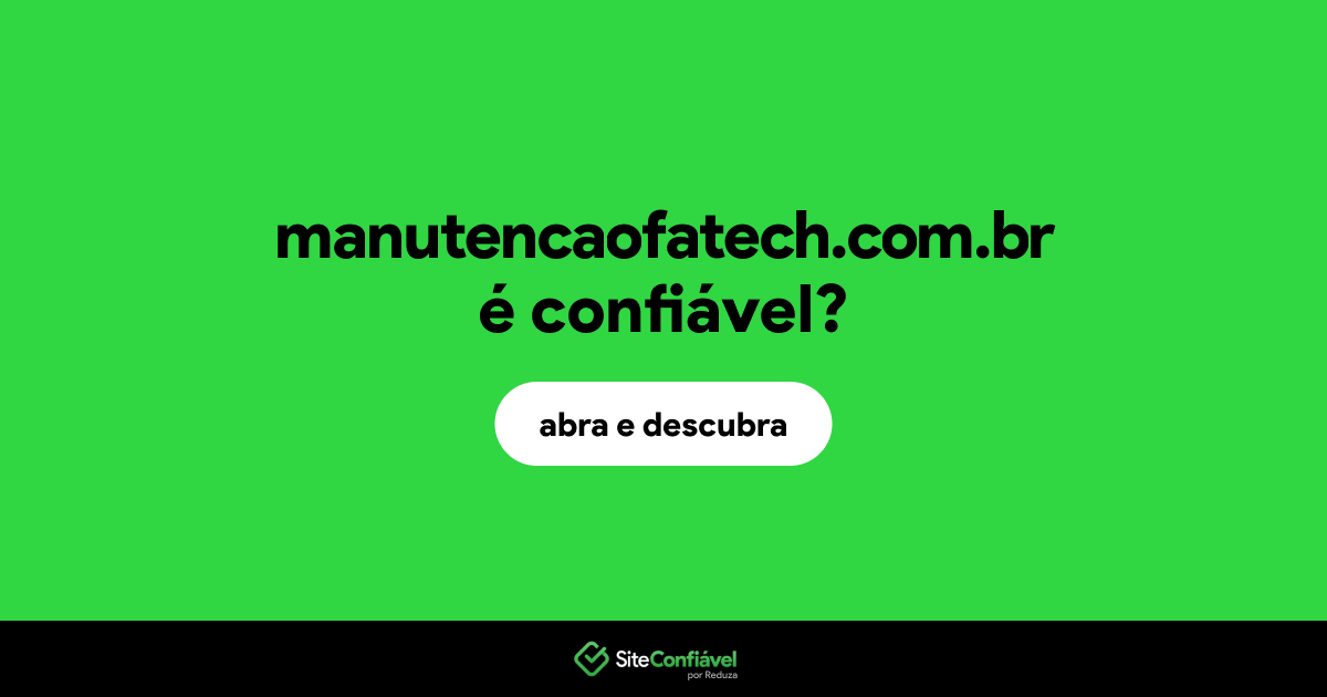 O site manutencaofatech.com.br é confiável?