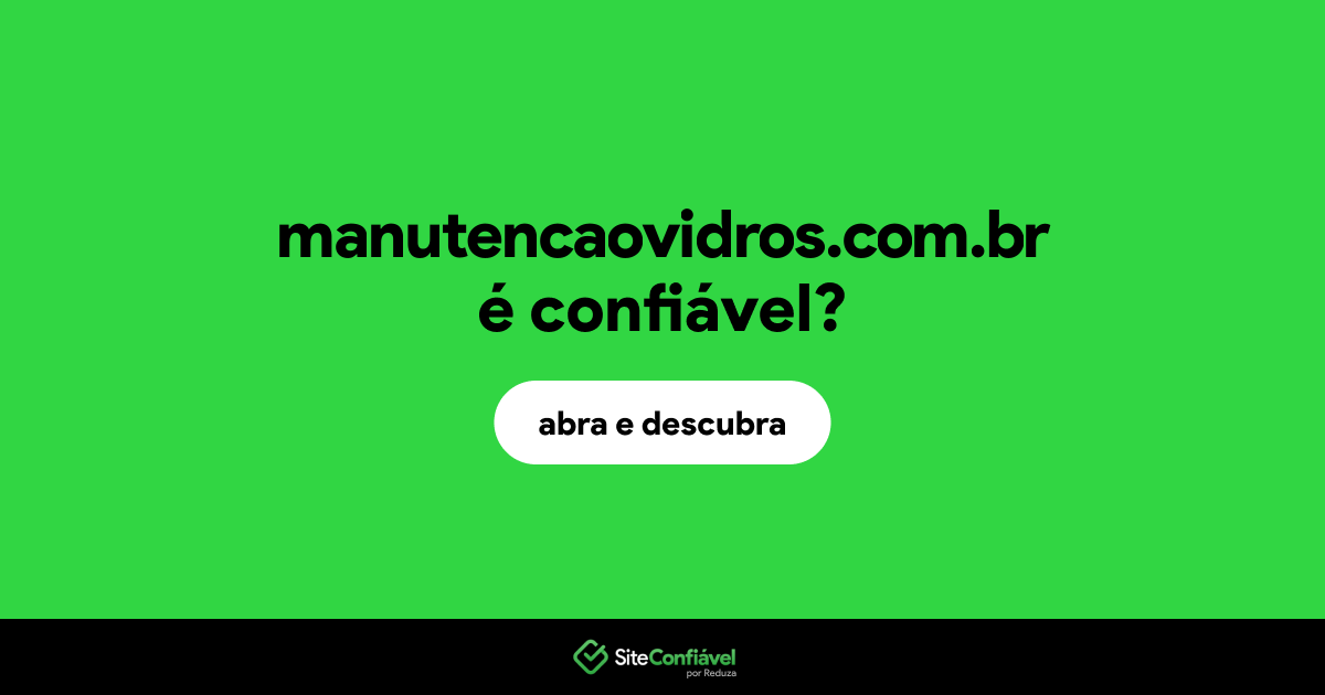 O site manutencaovidros.com.br é confiável?