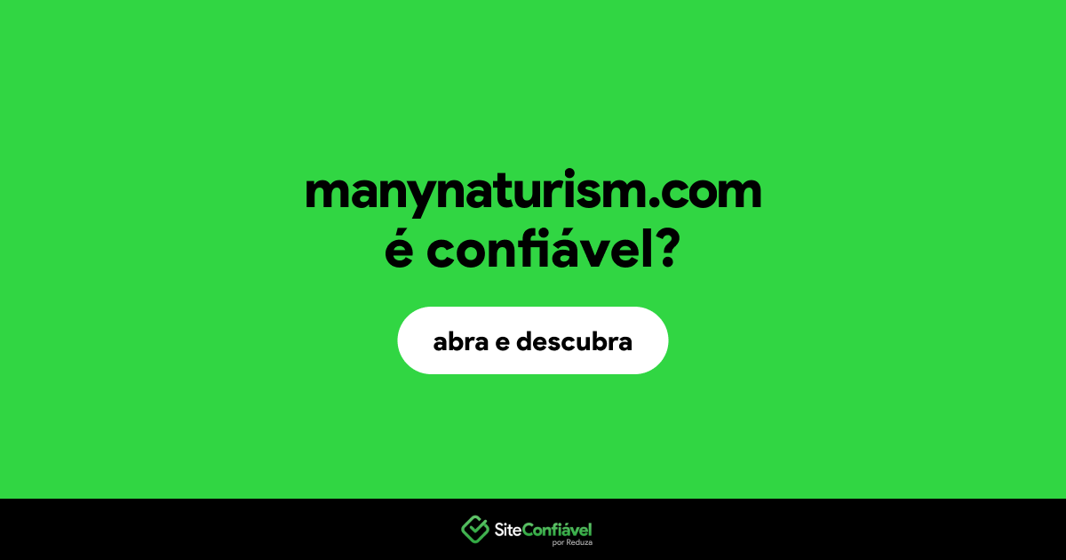 O site manynaturism.com é confiável?
