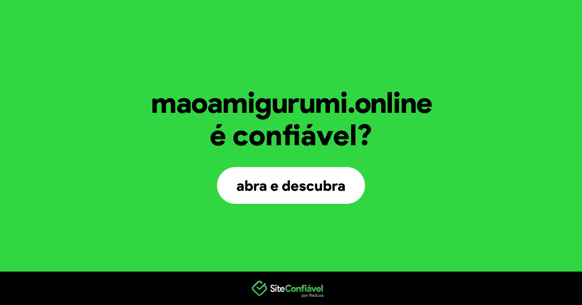 O site maoamigurumi.online é confiável?