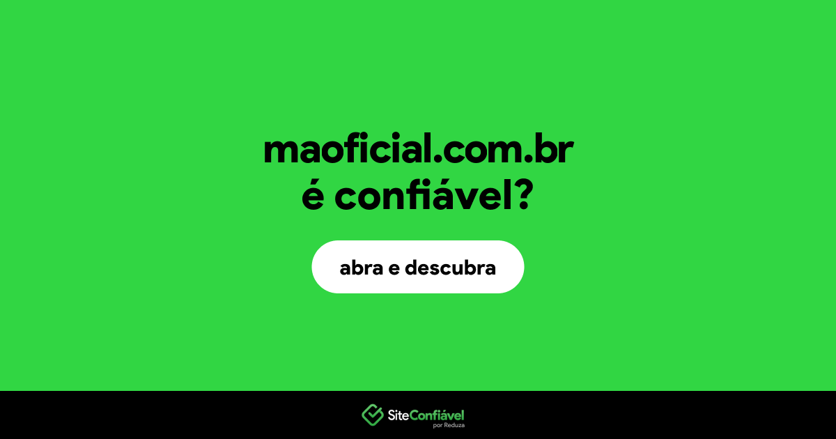 O site maoficial.com.br é confiável?