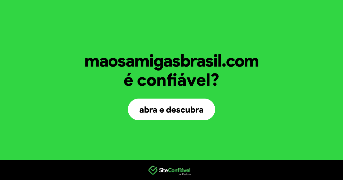 O site maosamigasbrasil.com é confiável?