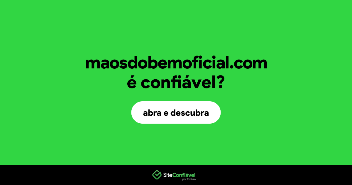 O site maosdobemoficial.com é confiável?