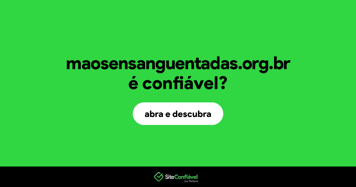 O site maosensanguentadas.org.br é confiável?