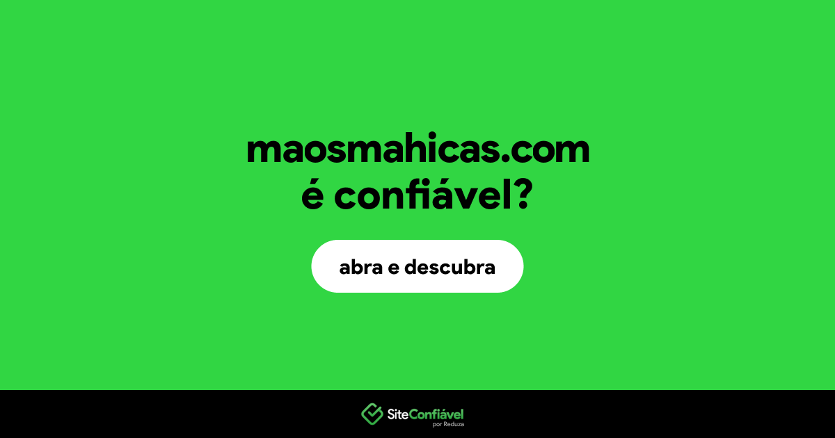 O site maosmahicas.com é confiável?
