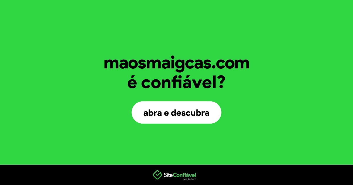 O site maosmaigcas.com é confiável?