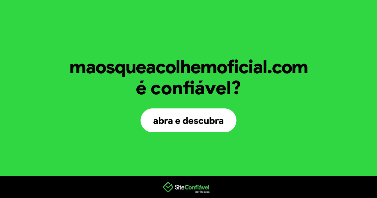 O site maosqueacolhemoficial.com é confiável?