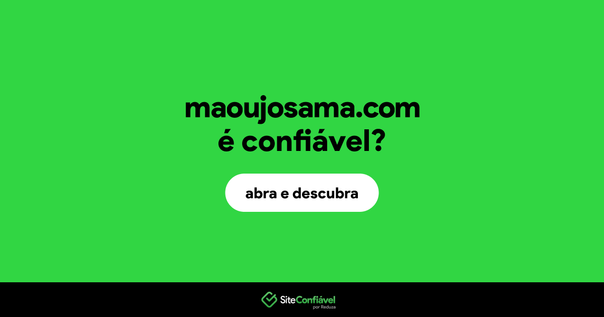 O site maoujosama.com é confiável?