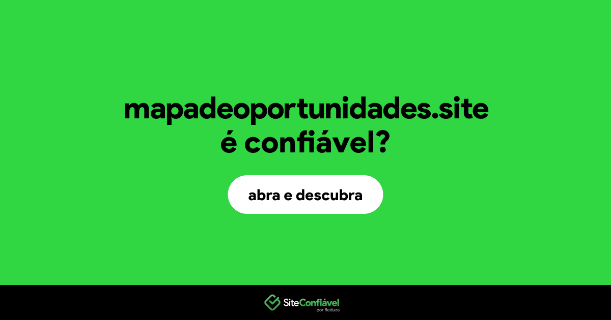 O site mapadeoportunidades.site é confiável?