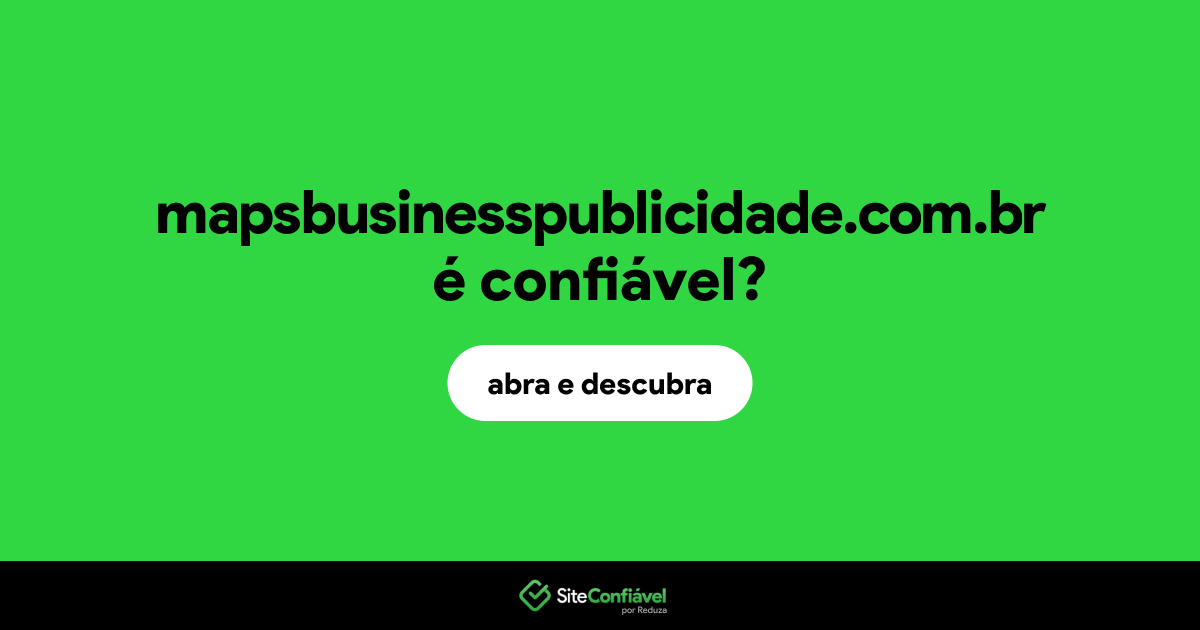 O site mapsbusinesspublicidade.com.br é confiável?