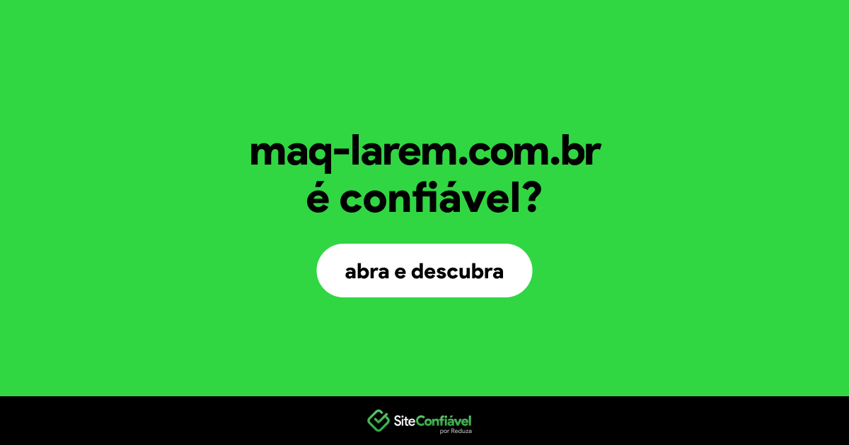 O site maq-larem.com.br é confiável?