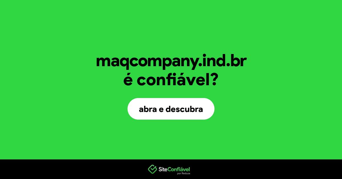 O site maqcompany.ind.br é confiável?