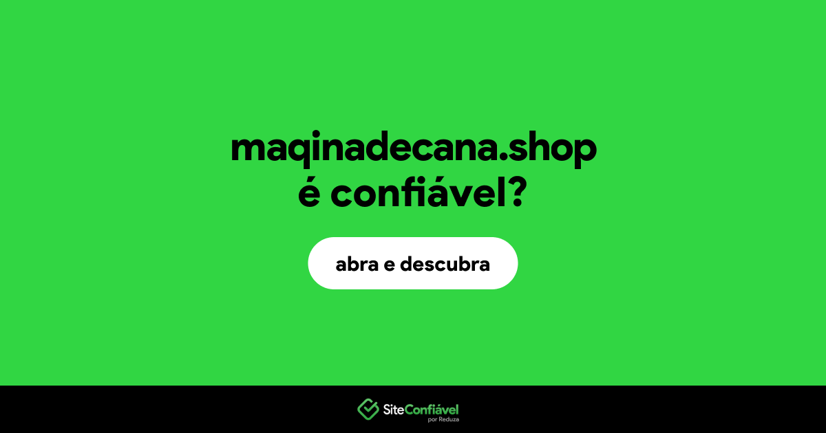 O site maqinadecana.shop é confiável?