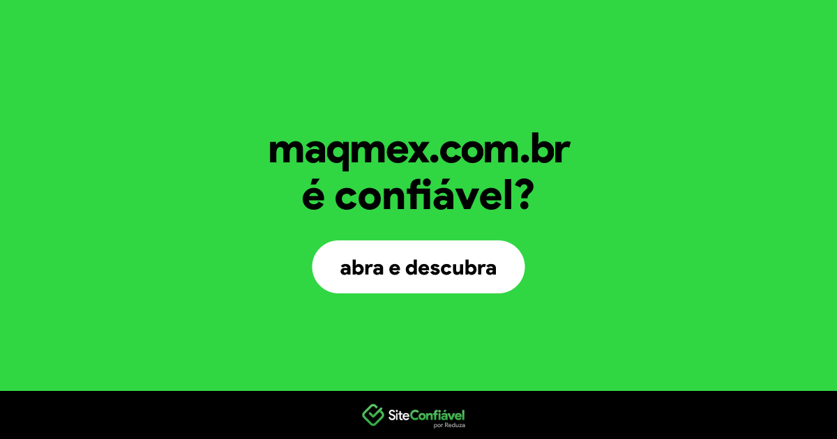 O site maqmex.com.br é confiável?