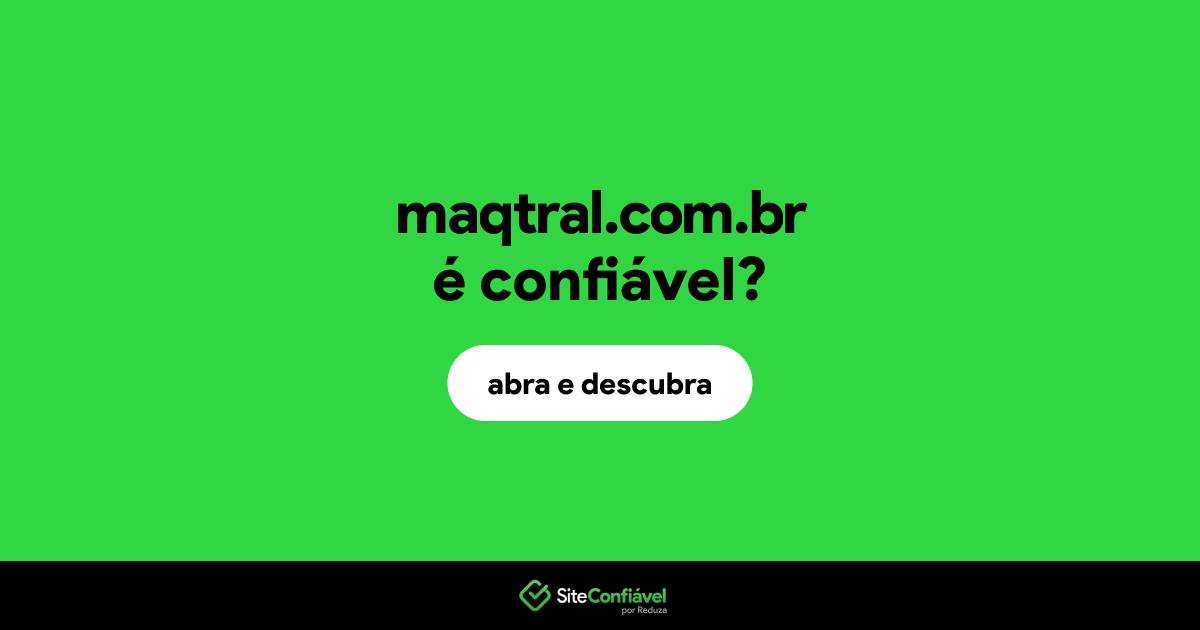 O site maqtral.com.br é confiável?