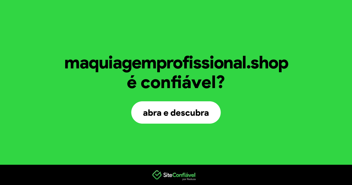 O site maquiagemprofissional.shop é confiável?