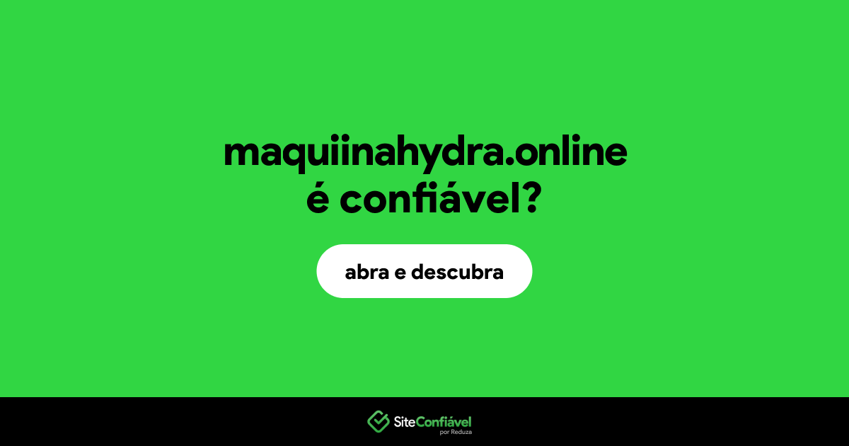 O site maquiinahydra.online é confiável?