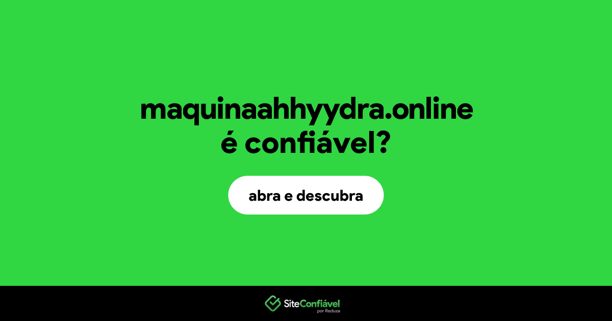 O site maquinaahhyydra.online é confiável?
