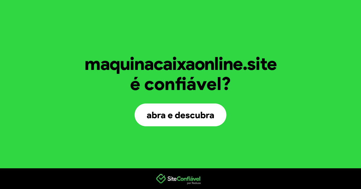 O site maquinacaixaonline.site é confiável?