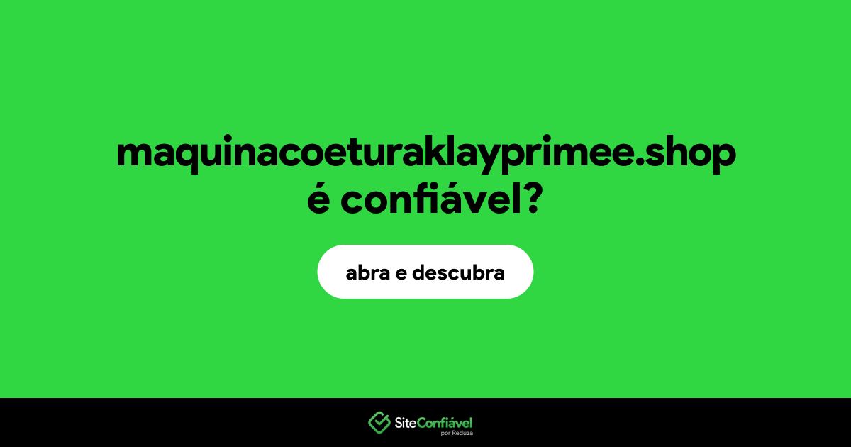 O site maquinacoeturaklayprimee.shop é confiável?