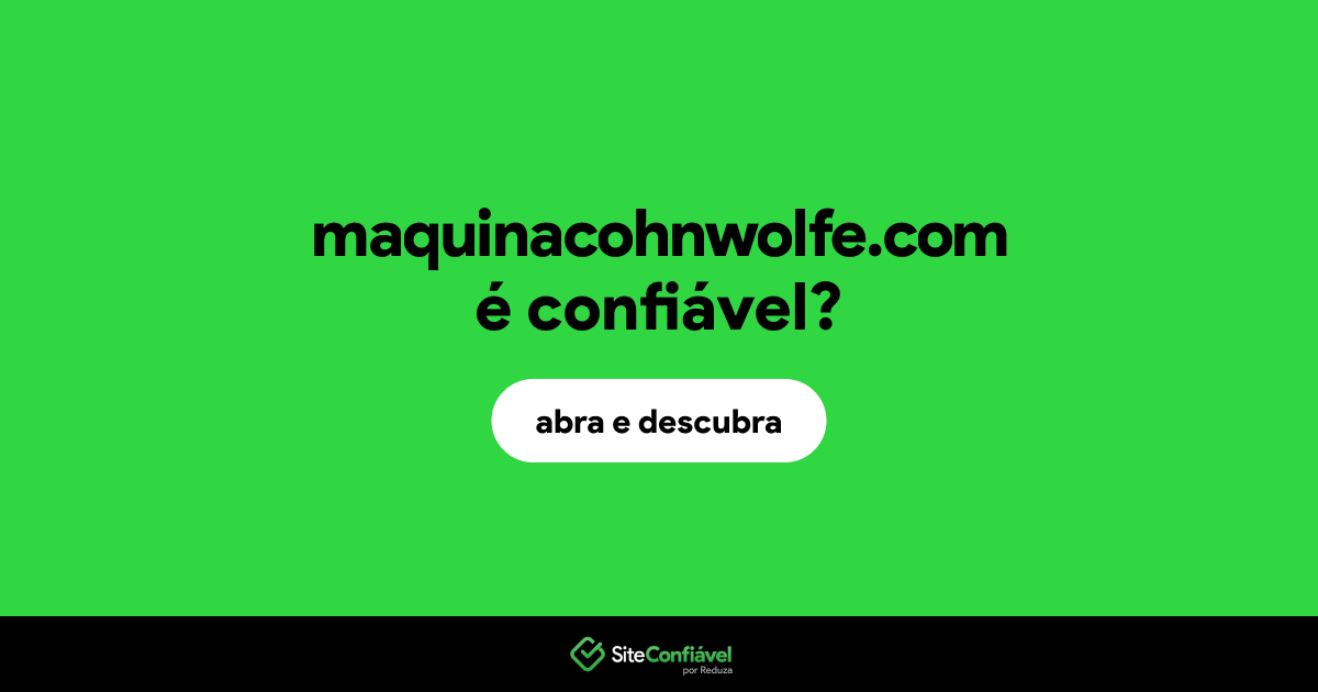 O site maquinacohnwolfe.com é confiável?
