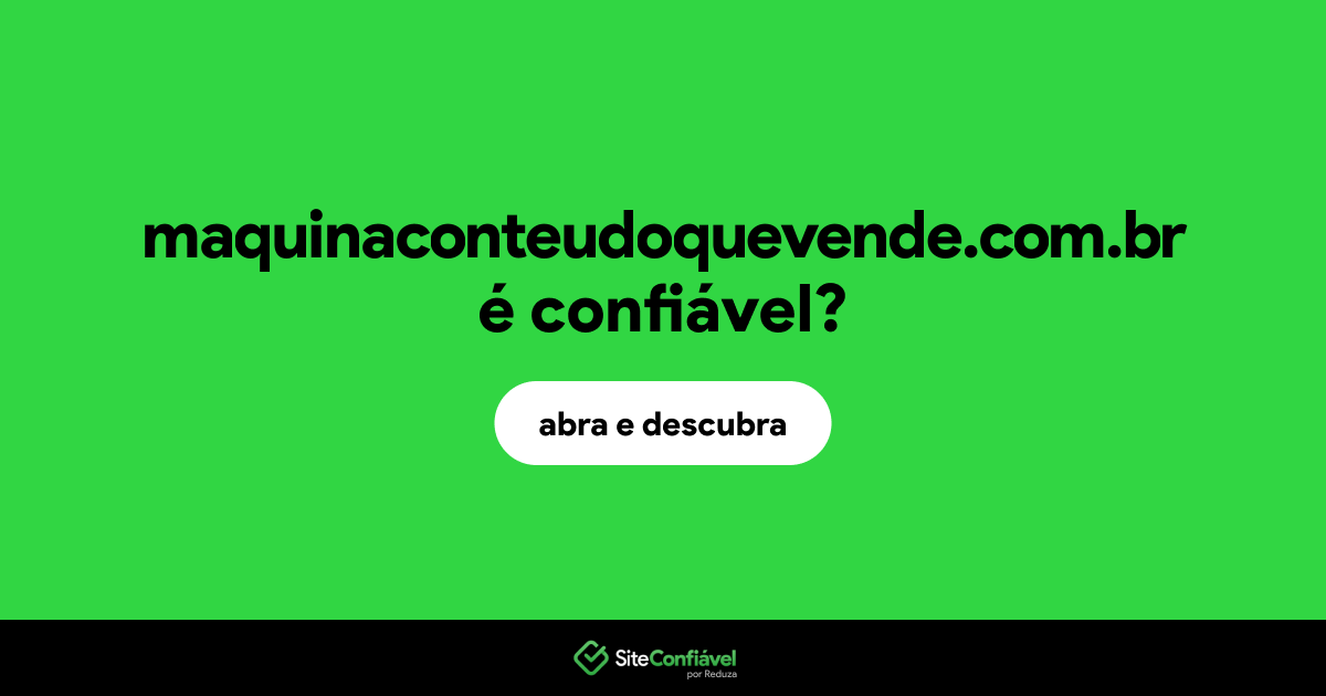 O site maquinaconteudoquevende.com.br é confiável?