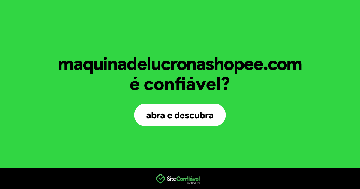 O site maquinadelucronashopee.com é confiável?