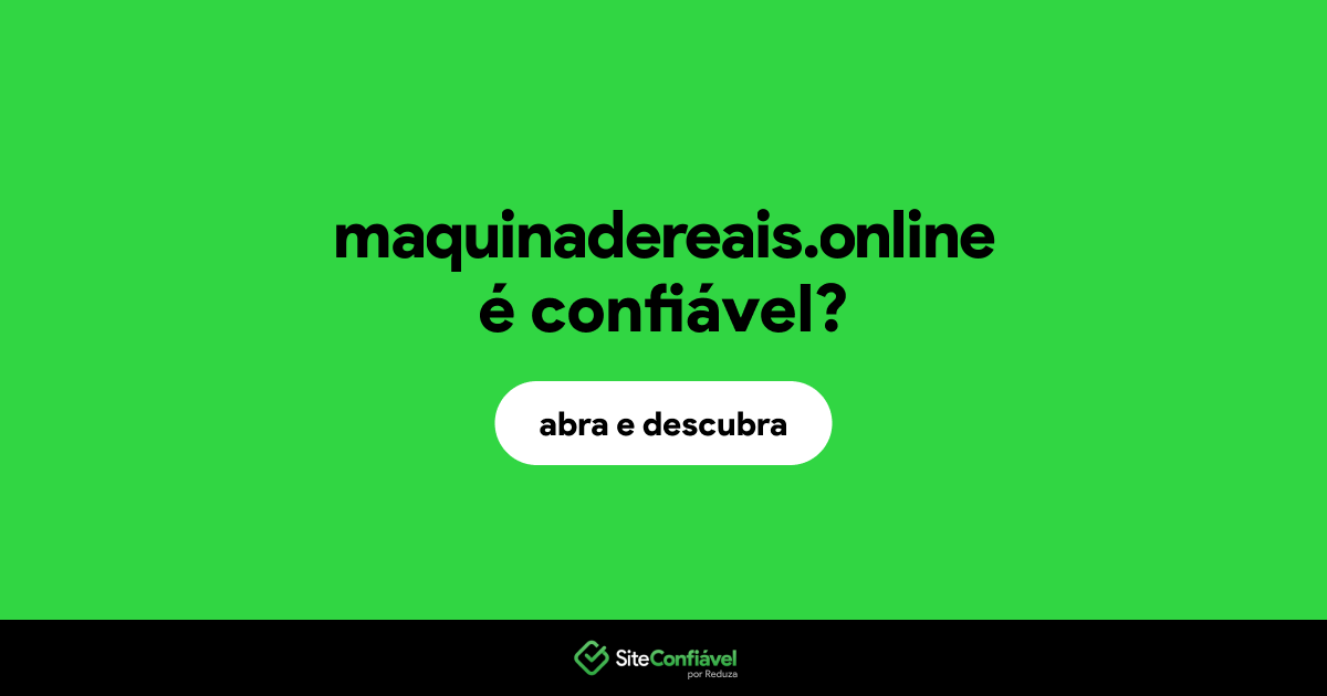 O site maquinadereais.online é confiável?