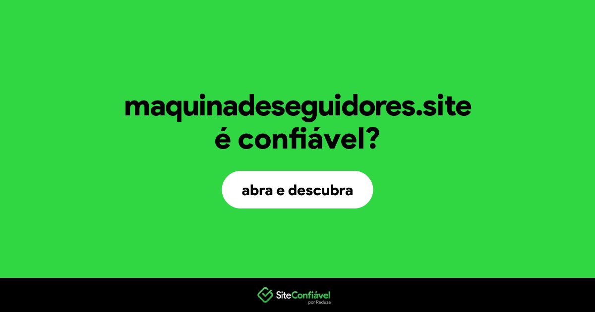 O site maquinadeseguidores.site é confiável?
