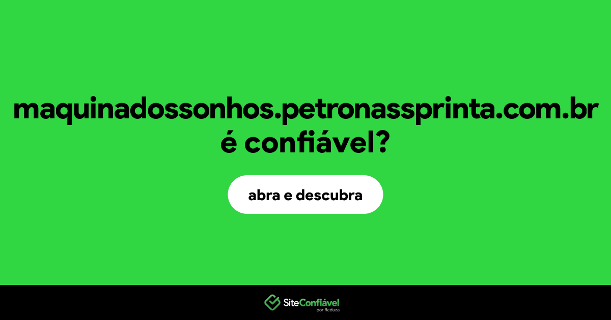 O site maquinadossonhos.petronassprinta.com.br é confiável?