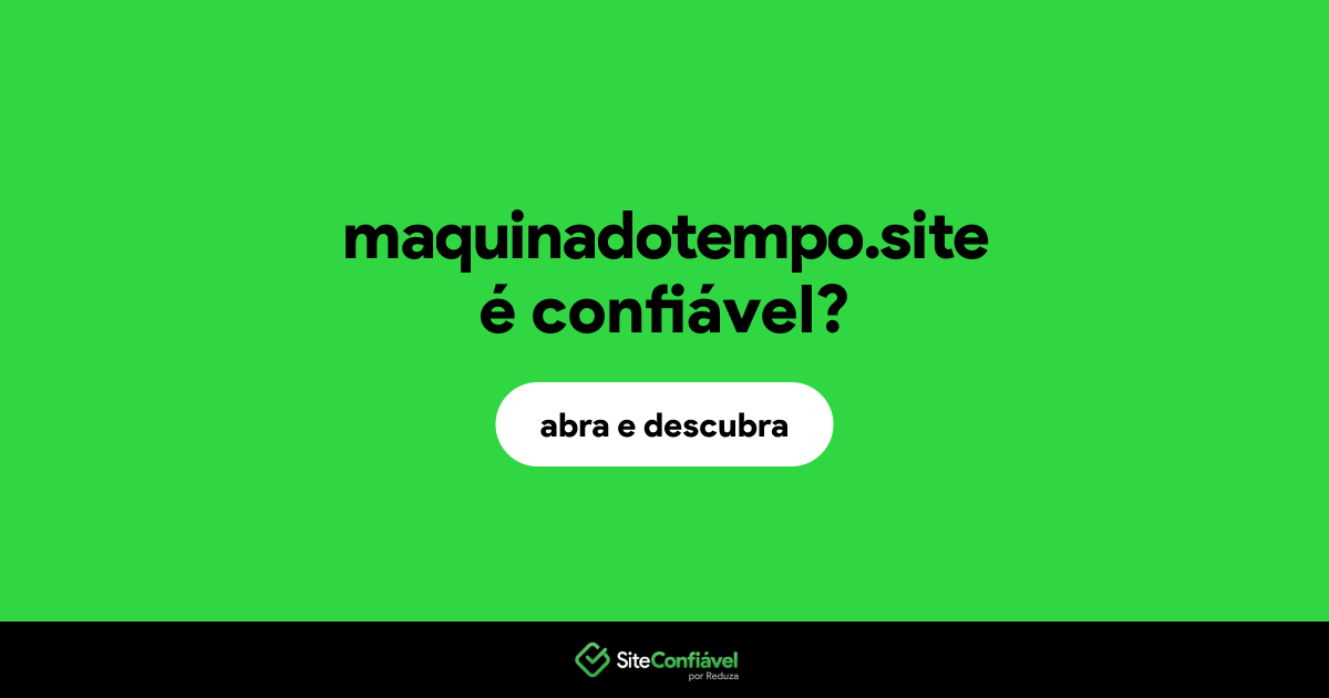 O site maquinadotempo.site é confiável?