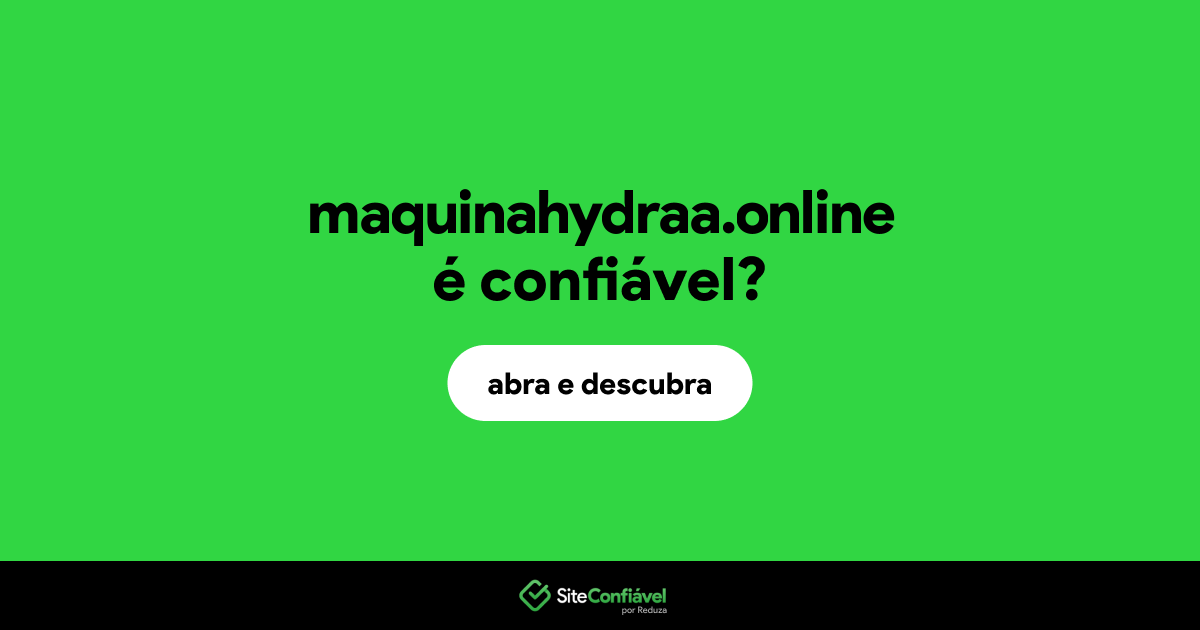 O site maquinahydraa.online é confiável?