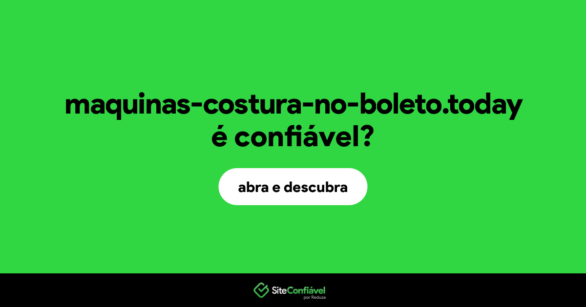 O site maquinas-costura-no-boleto.today é confiável?