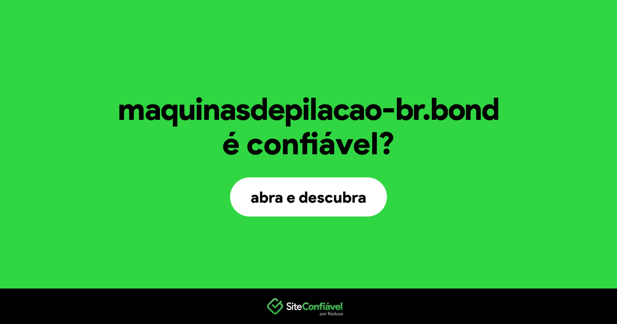 O site maquinasdepilacao-br.bond é confiável?