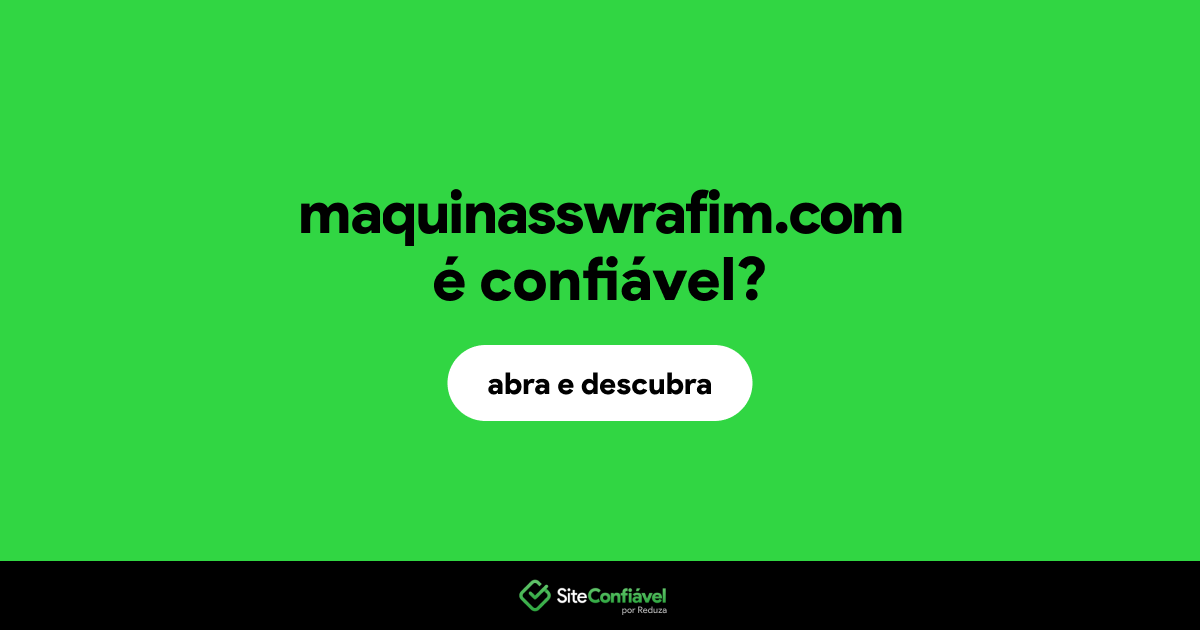 O site maquinasswrafim.com é confiável?