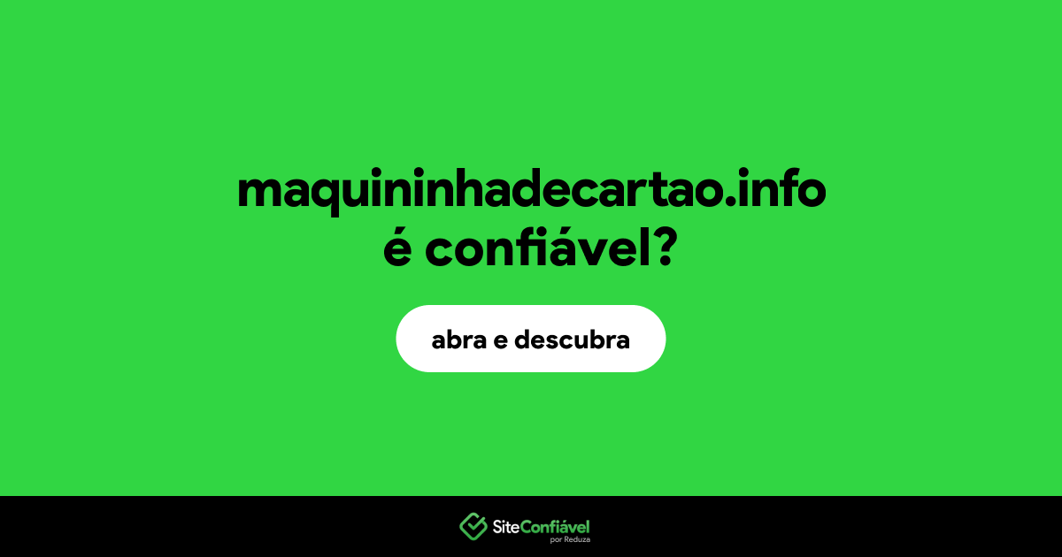 O site maquininhadecartao.info é confiável?