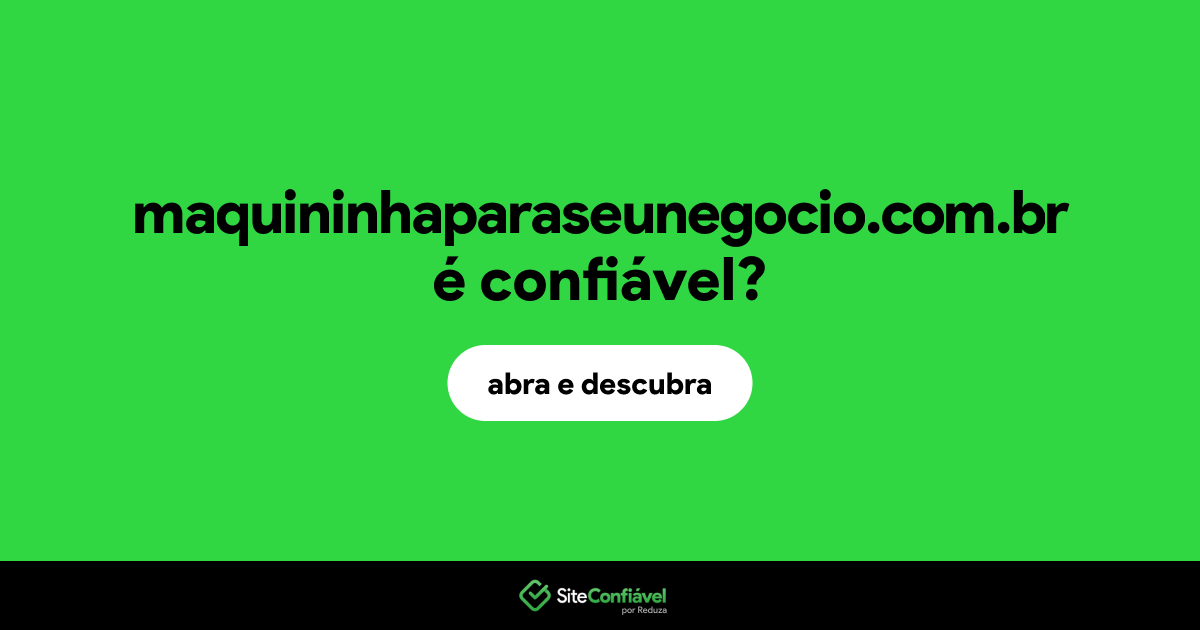 O site maquininhaparaseunegocio.com.br é confiável?