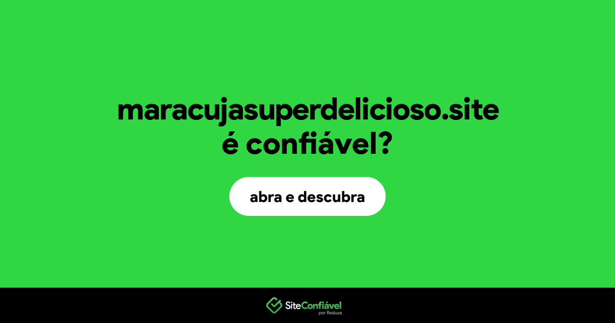 O site maracujasuperdelicioso.site é confiável?
