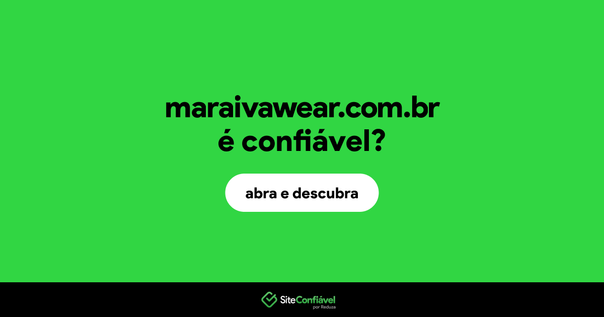 O site maraivawear.com.br é confiável?
