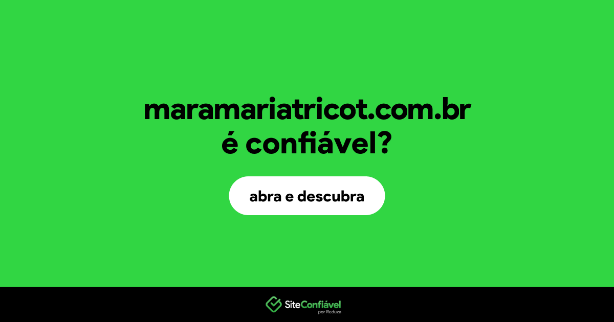 O site maramariatricot.com.br é confiável?