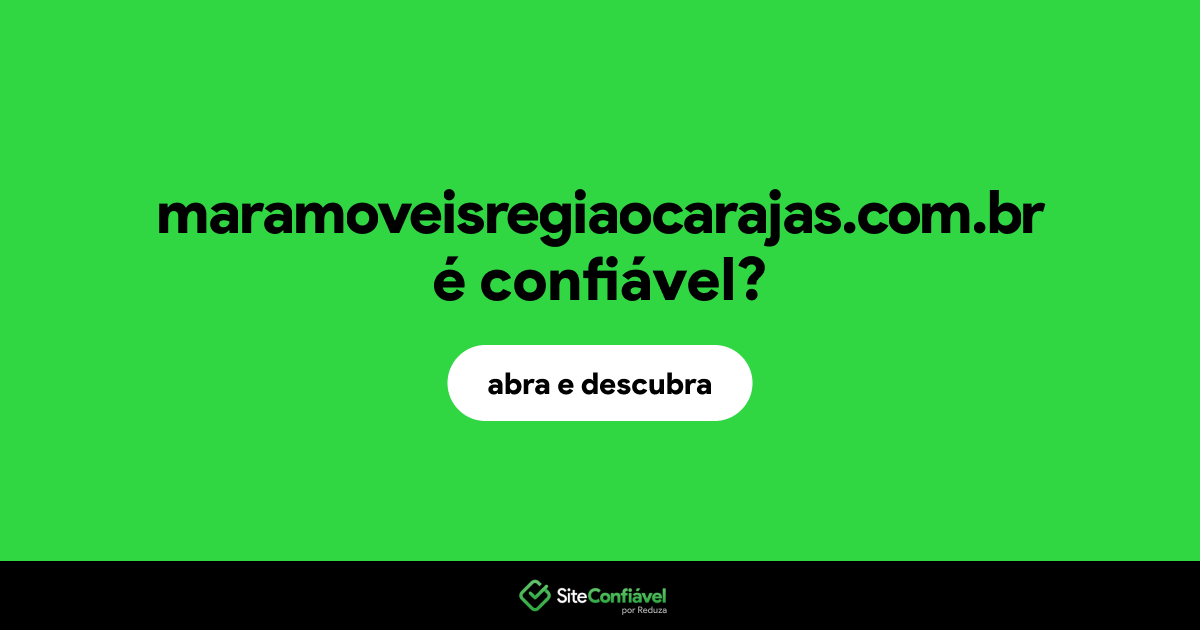 O site maramoveisregiaocarajas.com.br é confiável?