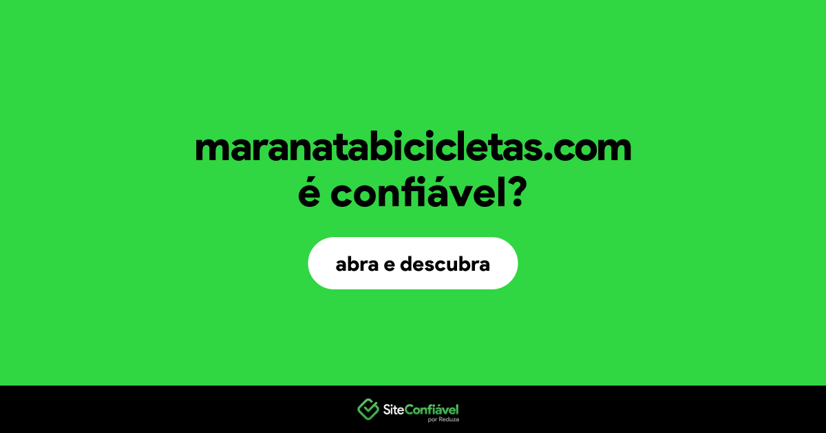 O site maranatabicicletas.com é confiável?