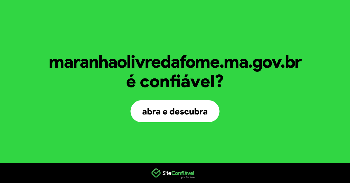 O site maranhaolivredafome.ma.gov.br é confiável?