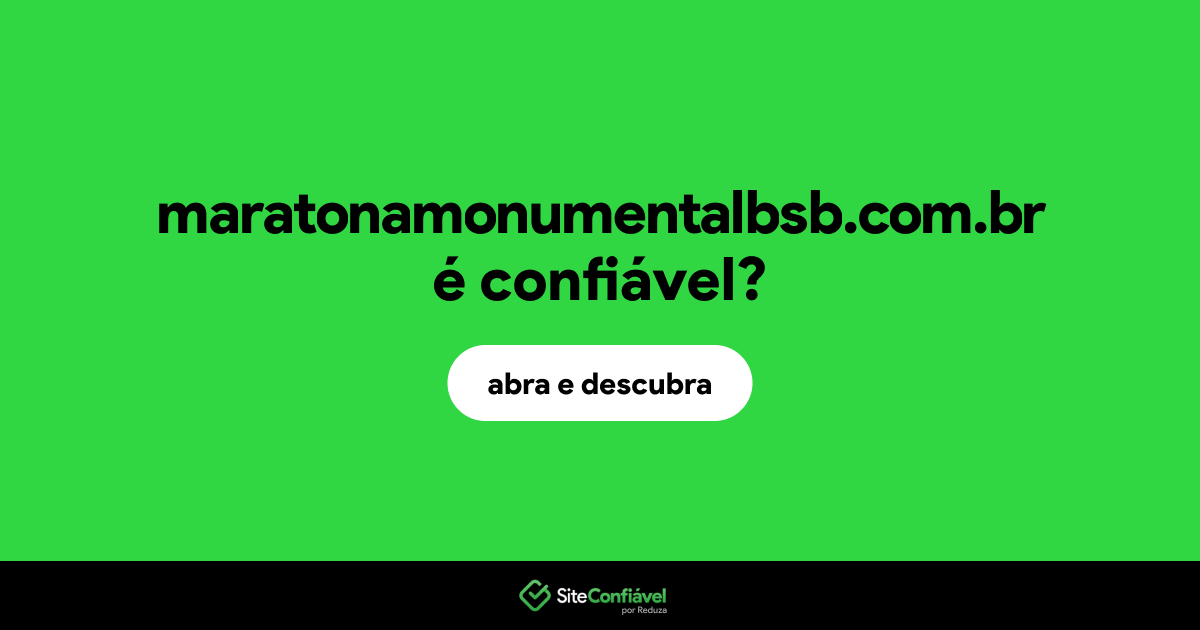 O site maratonamonumentalbsb.com.br é confiável?