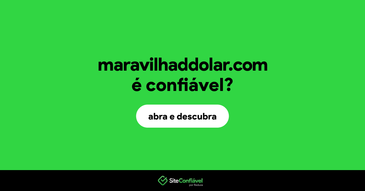 O site maravilhaddolar.com é confiável?