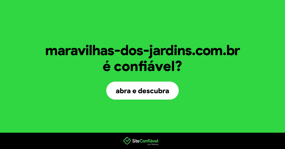 O site maravilhas-dos-jardins.com.br é confiável?