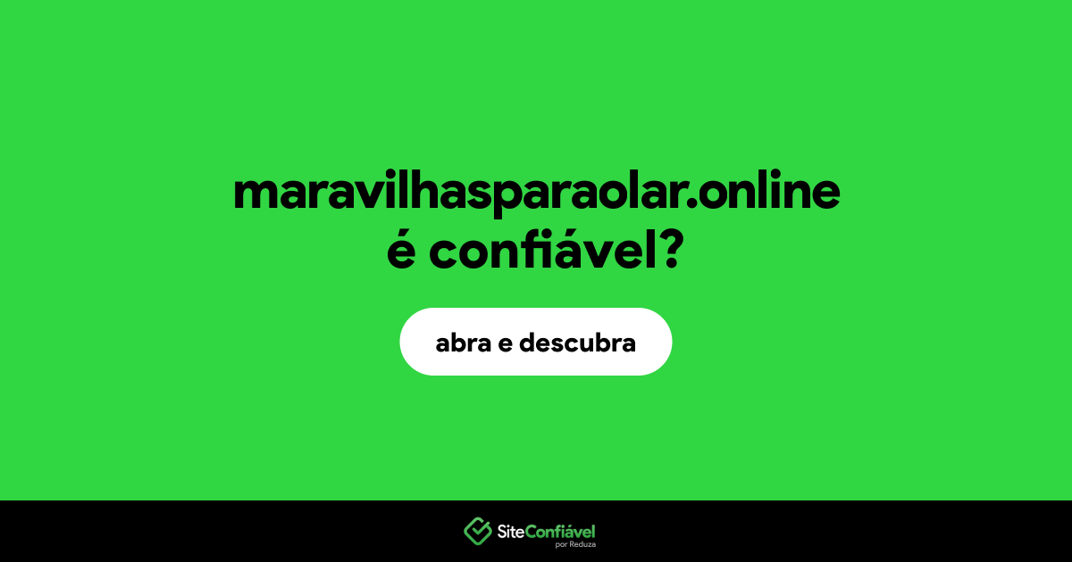O site maravilhasparaolar.online é confiável?