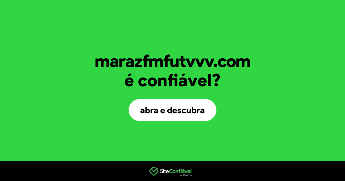 O site marazfmfutvvv.com é confiável?