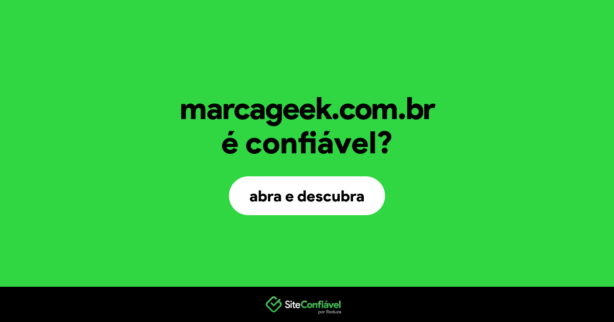 O site marcageek.com.br é confiável?