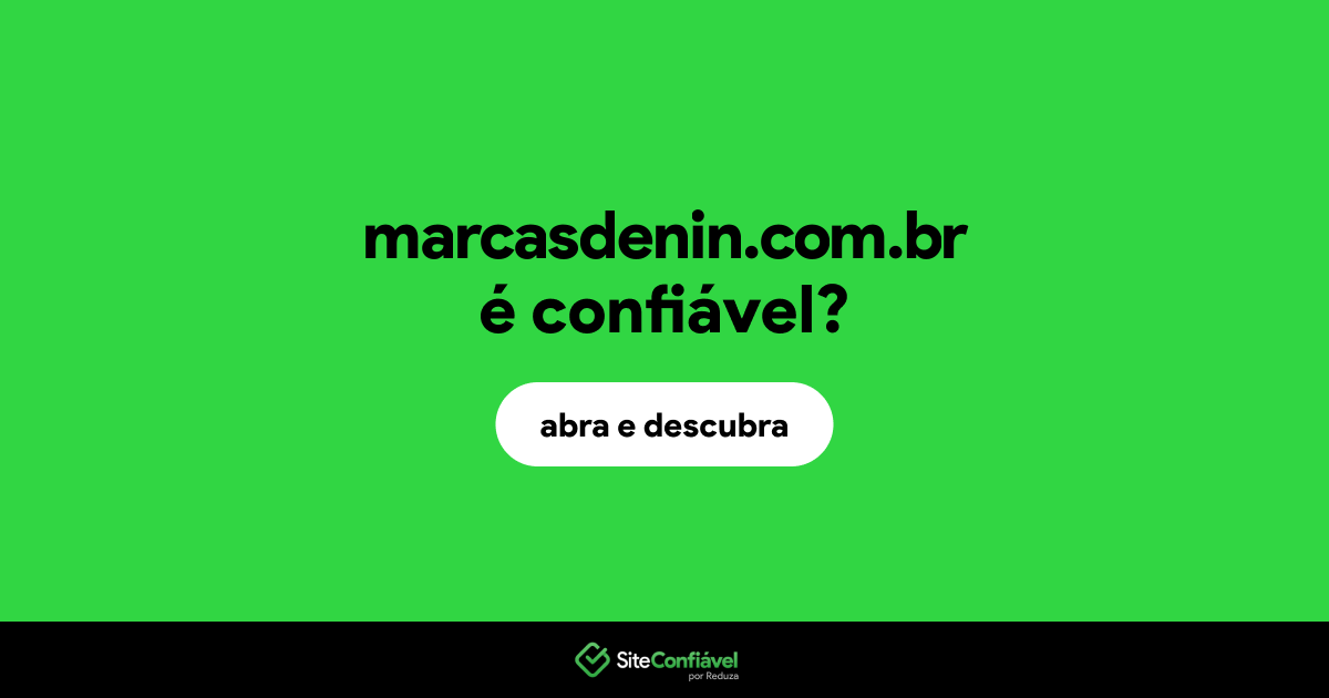 O site marcasdenin.com.br é confiável?